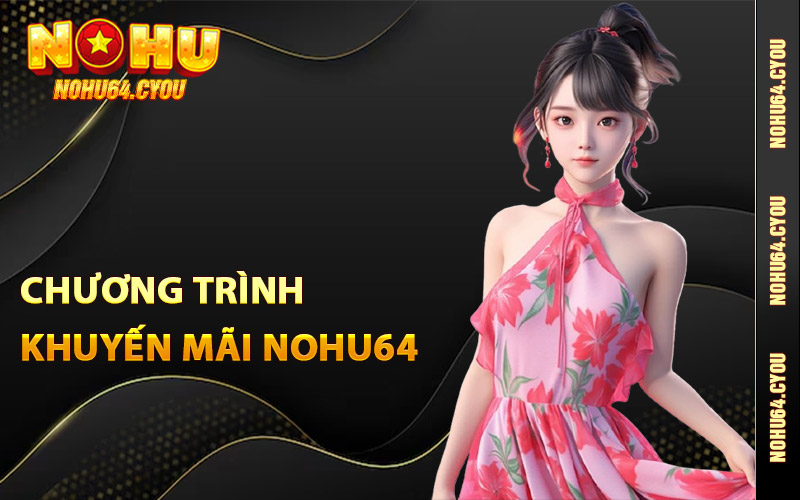 Chương trình khuyến mãi Nohu64