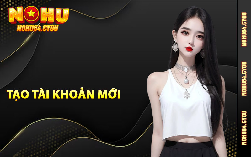 Tạo tài khoản mới Nohu64